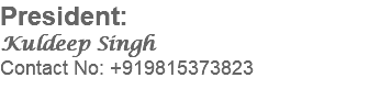 President: Kuldeep Singh Contact No: +919815373823 
