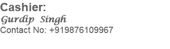 Cashier: Gurdip Singh Contact No: +919876109967 