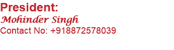 President: Mohinder Singh Contact No: +918872578039